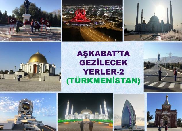 “BEYAZ MÜCEVHER” AŞKABAT’TA GEZİLECEK YERLER-2